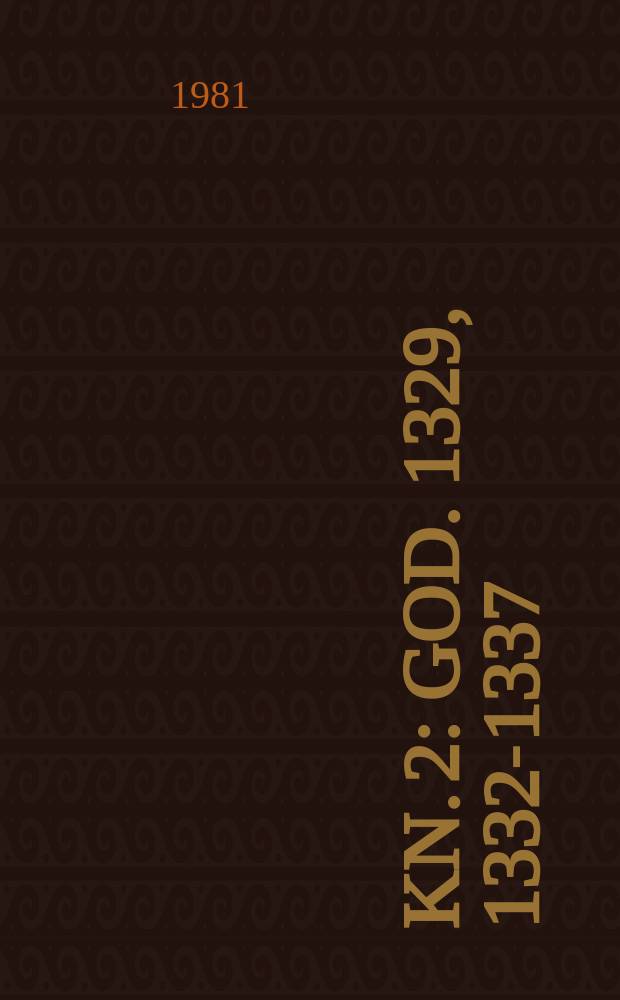 Kn. 2 : God. 1329, 1332-1337