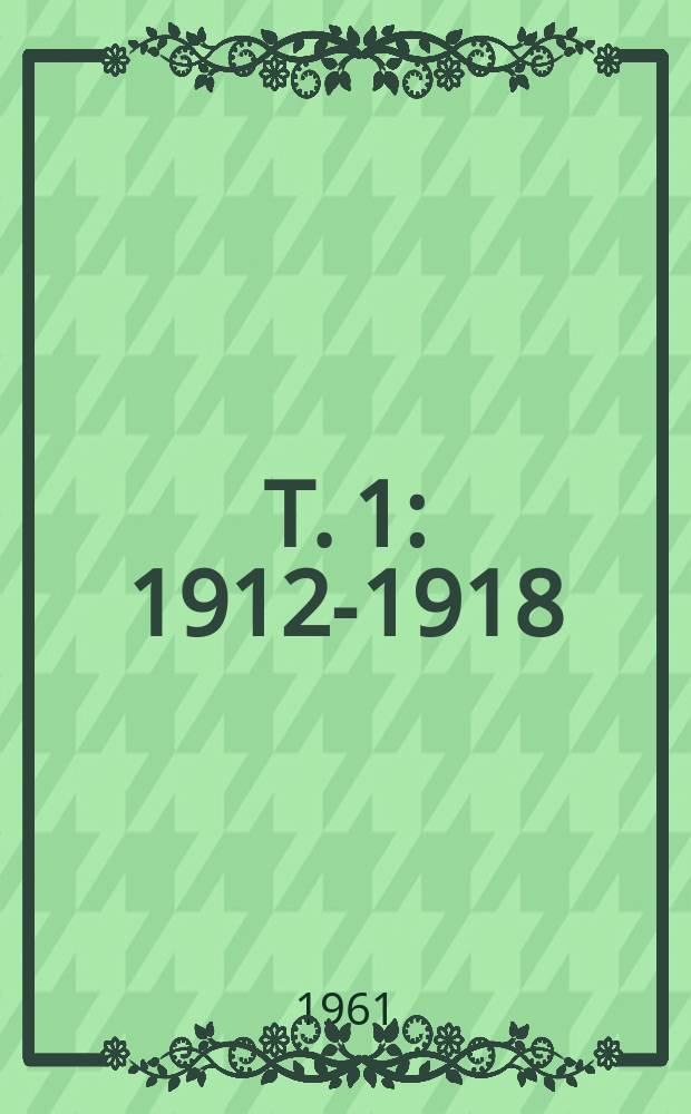 T. 1 : 1912-1918