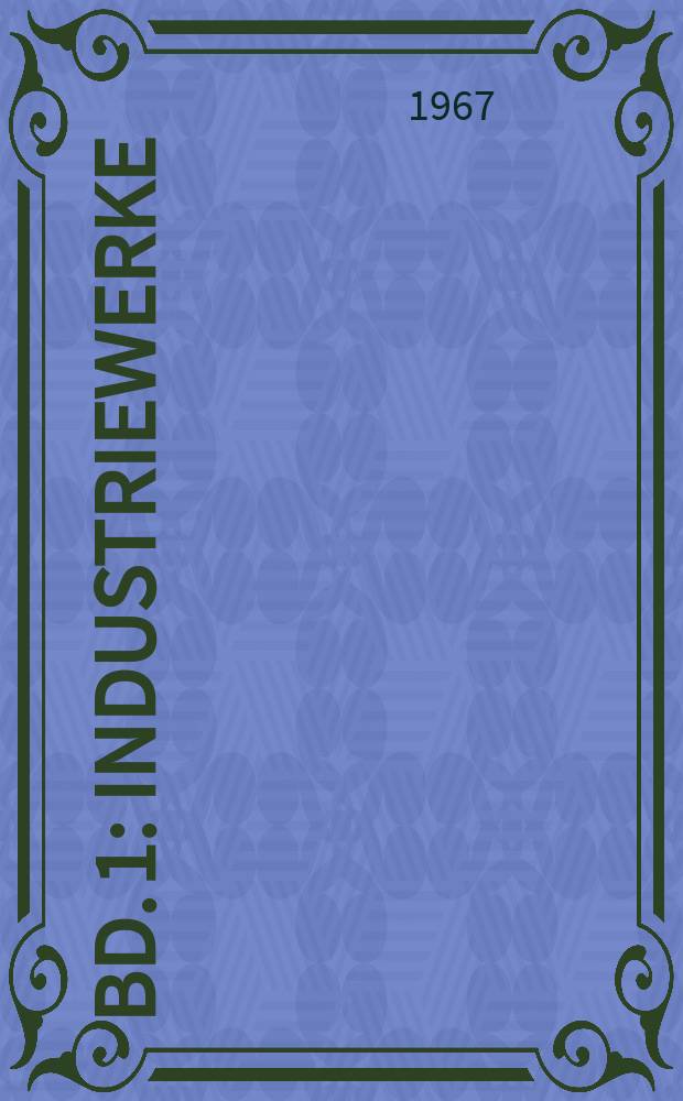 Bd. 1 : Industriewerke