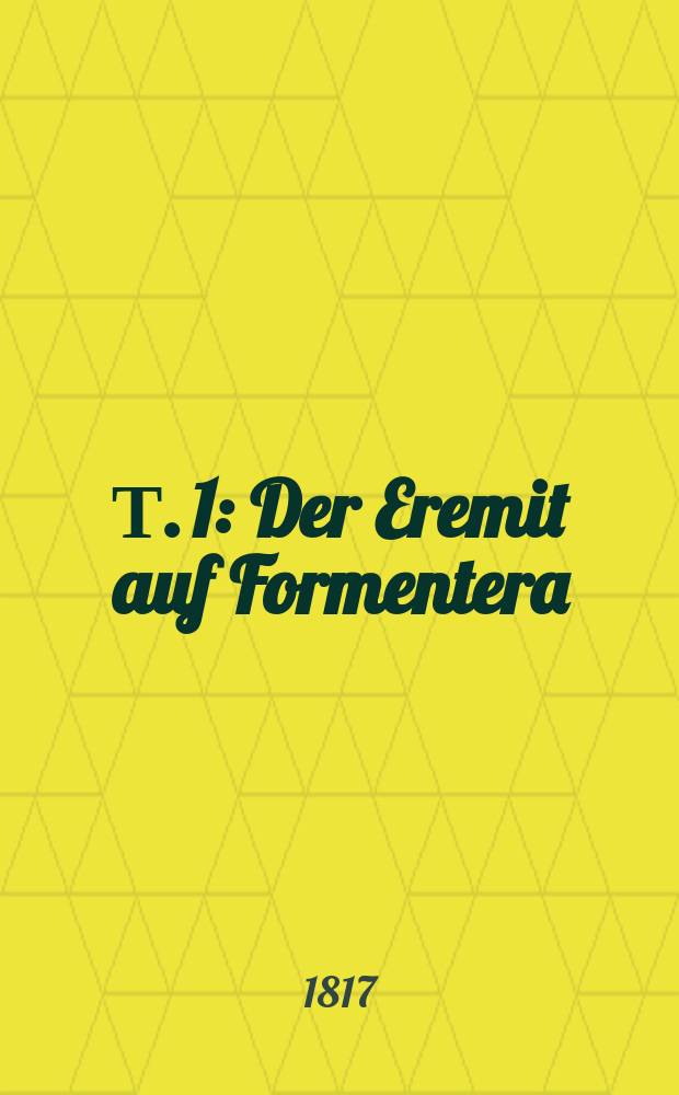 Т. 1 : Der Eremit auf Formentera ; Adelheid von Wulfingen ; Menschenhass und Reue