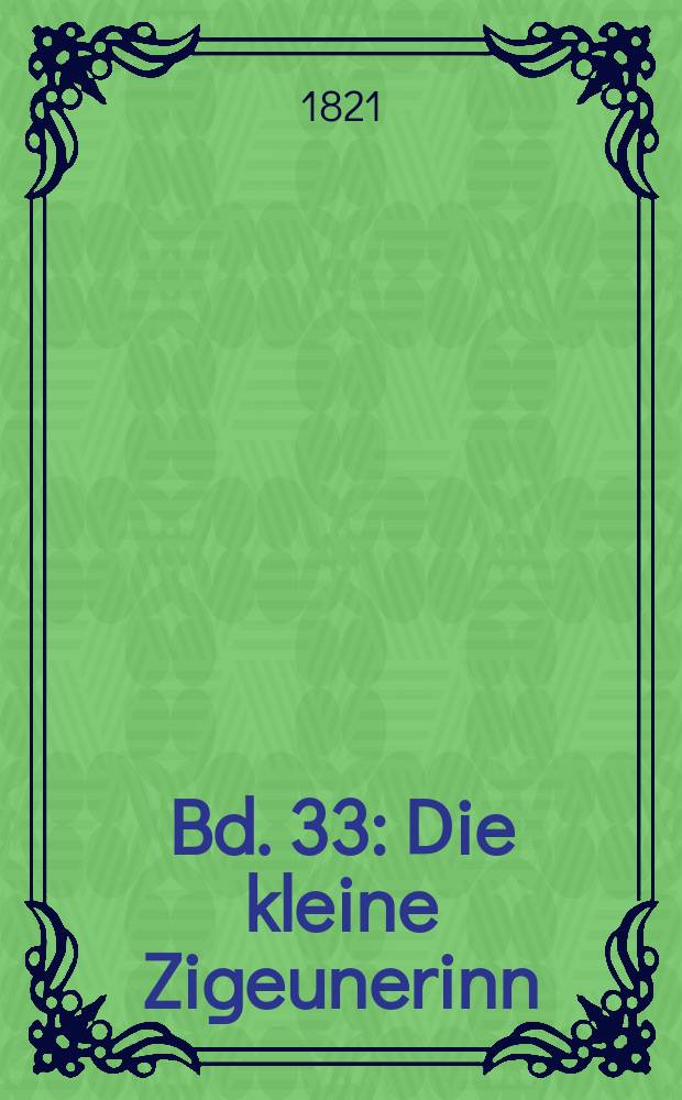 Bd. 33 : Die kleine Zigeunerinn ; Die englischen Waaren