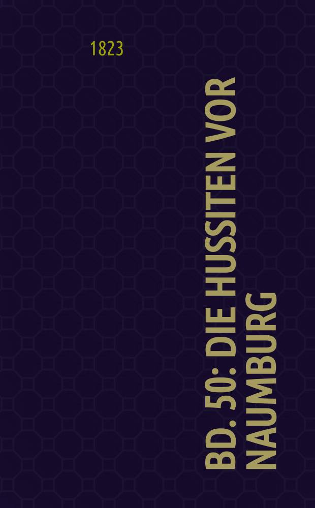 Bd. 50 : Die Hussiten vor Naumburg ; Hugo Grotius