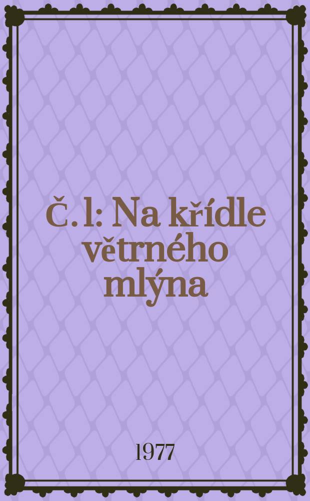 [Č. 1] : Na křídle větrného mlýna