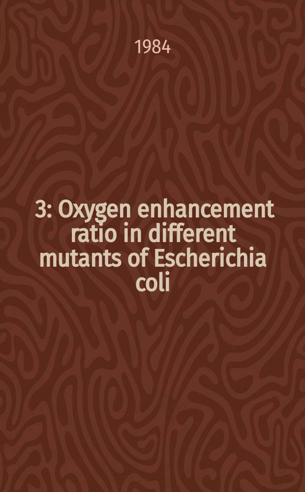 [3] : Oxygen enhancement ratio in different mutants of Escherichia coli