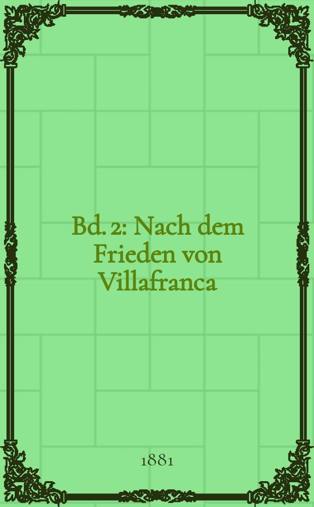 Bd. 2 : Nach dem Frieden von Villafranca