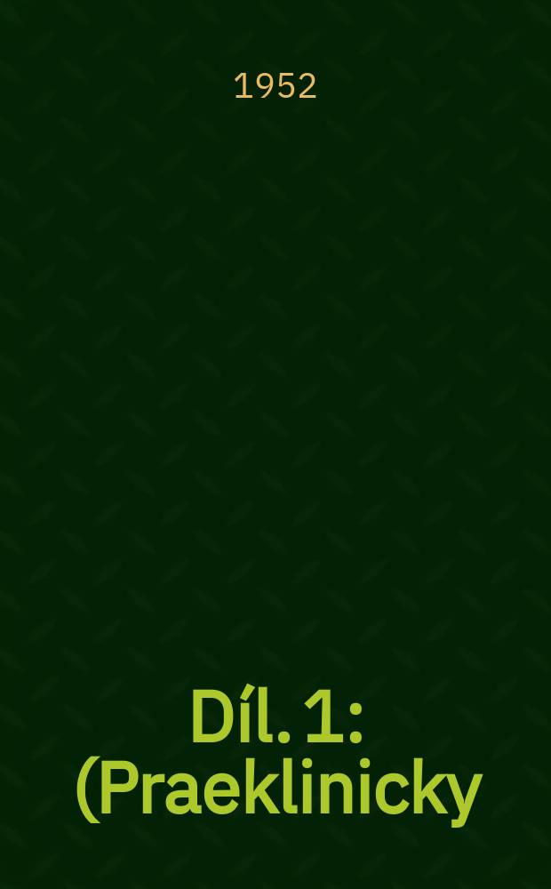 Díl. 1 : (Praeklinicky)