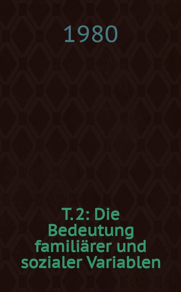 T. 2 : Die Bedeutung familiärer und sozialer Variablen