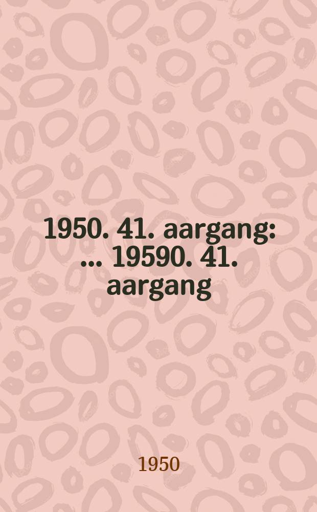 ... 1950. 41. aargang : ... 19590. 41. aargang
