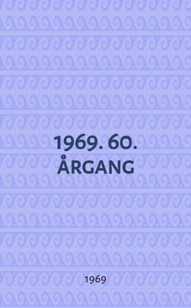 ... 1969. 60. &aring;rgang