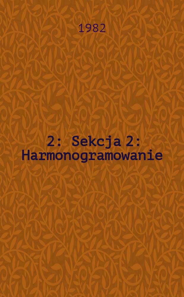 [2] : Sekcja 2: Harmonogramowanie ; Sekcja 3: Roboty przemysłowe