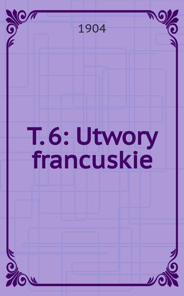 T. 6 : Utwory francuskie