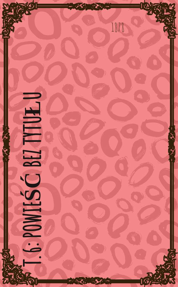 T. 6 : Powieść bez tytułu