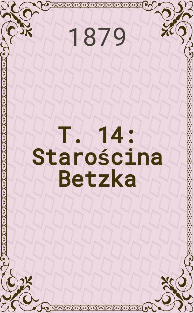 T. 14 : Starościna Betzka