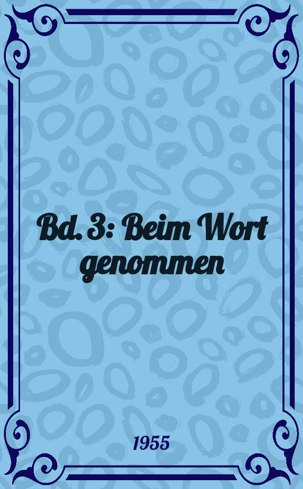 [Bd. 3] : Beim Wort genommen