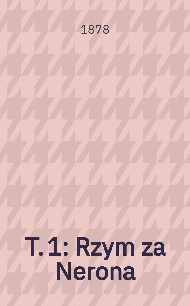 T. 1 : Rzym za Nerona ; Pamiętnik Mroczka