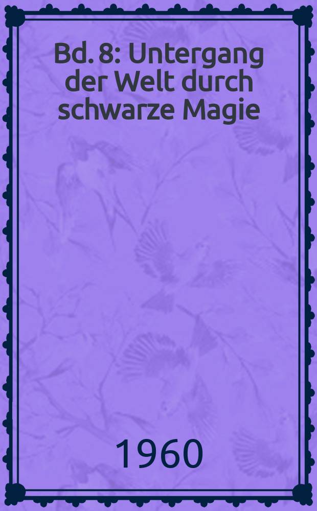 [Bd. 8] : Untergang der Welt durch schwarze Magie