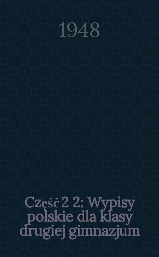 Część 2 [2] : Wypisy polskie dla klasy drugiej gimnazjum (dawnej trzeciej)