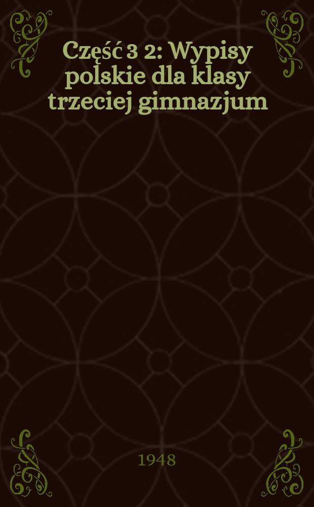 Część 3 [2] : Wypisy polskie dla klasy trzeciej gimnazjum (dawnej czwartej)