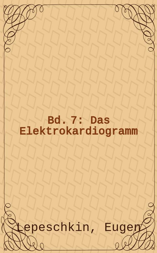 Bd. 7 : Das Elektrokardiogramm