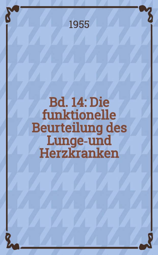 Bd. 14 : Die funktionelle Beurteilung des Lungen- und Herzkranken
