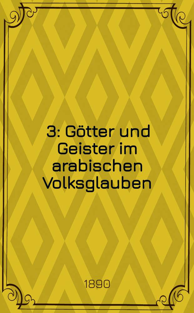 3 : 3: Götter und Geister im arabischen Volksglauben ; 4: Allerlei Aberglauben