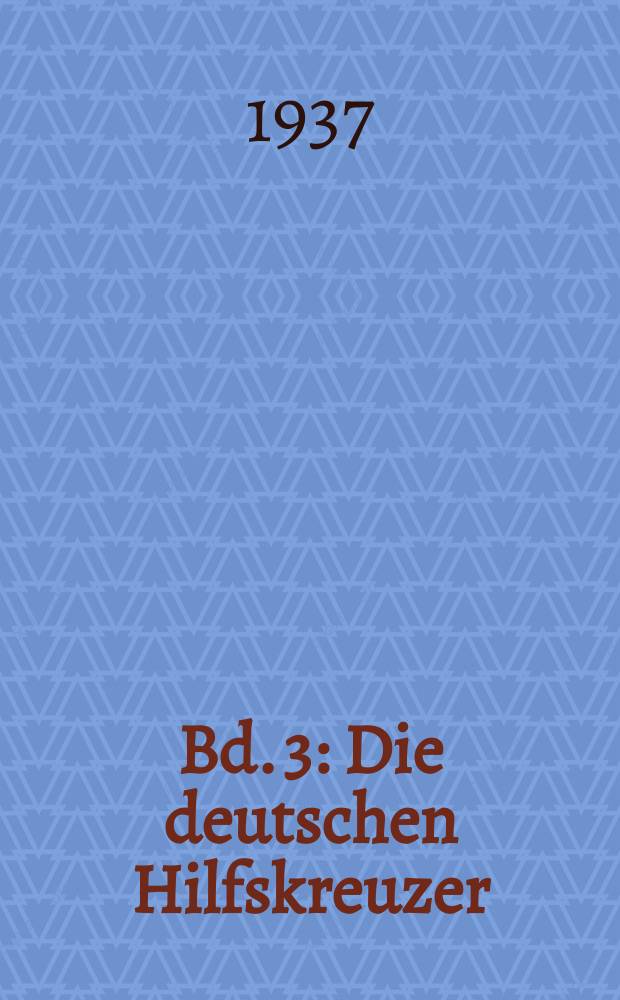 Bd. 3 : Die deutschen Hilfskreuzer