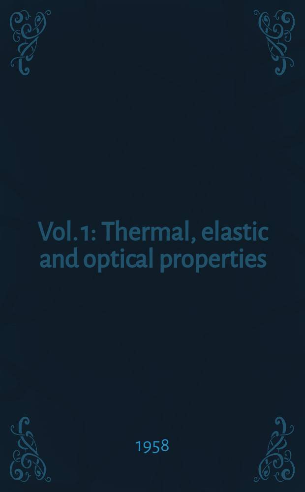 Vol. 1 : Thermal, elastic and optical properties