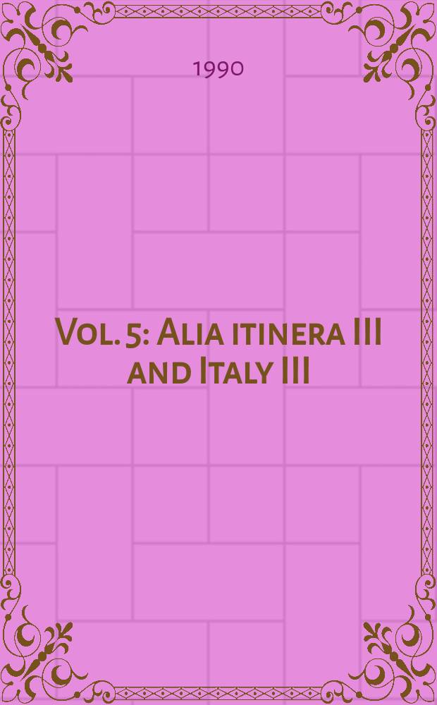 Vol. 5 : Alia itinera III and Italy III