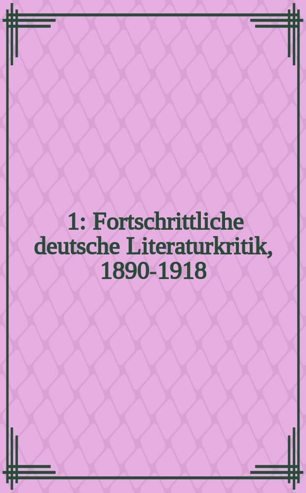 [1] : Fortschrittliche deutsche Literaturkritik, 1890-1918