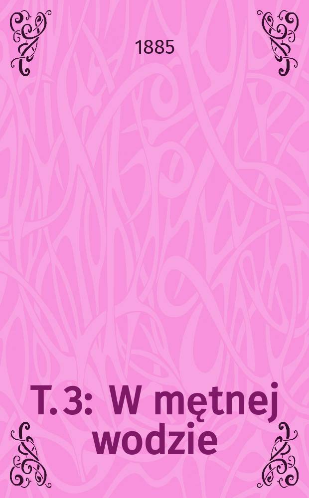 T. 3 : W mętnej wodzie