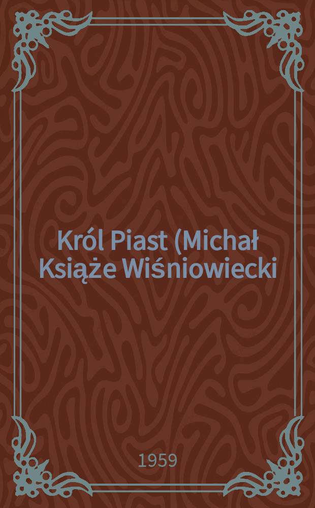 26 : Król Piast (Michał Książe Wiśniowiecki)