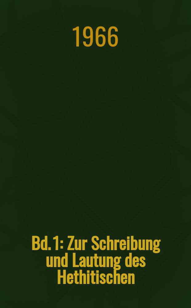 Bd. 1 : Zur Schreibung und Lautung des Hethitischen ; Wortbildung des Hethitischen