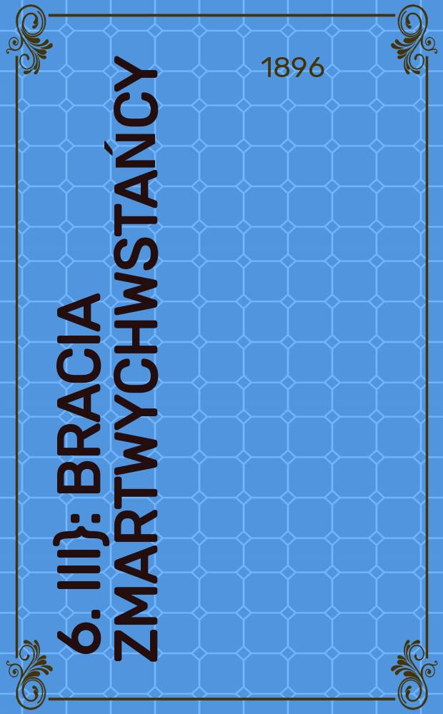 [6]. [III} : Bracia zmartwychwstańcy