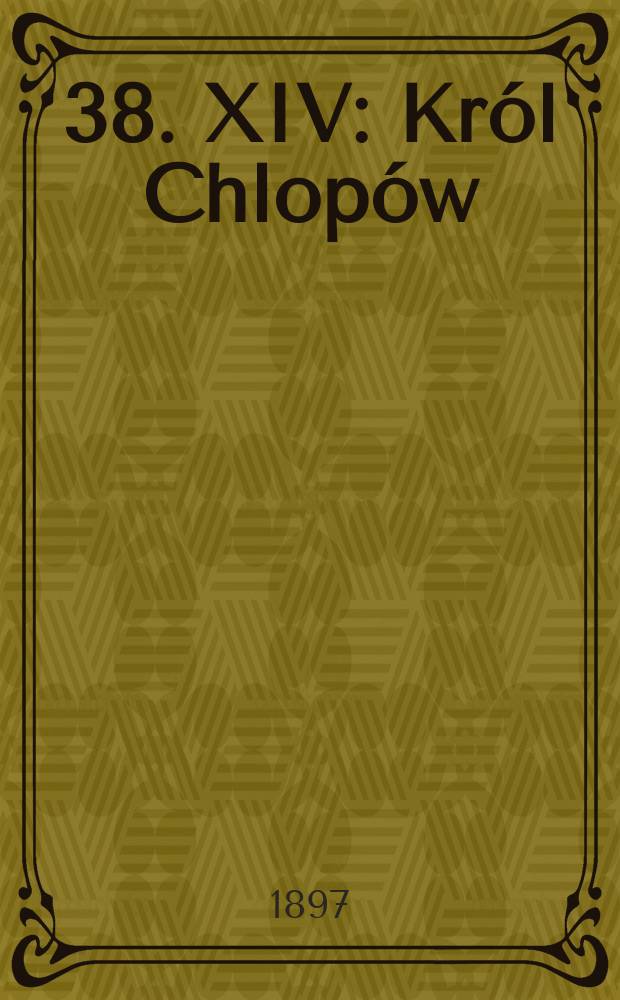 [38]. [XIV] : Król Chlopów