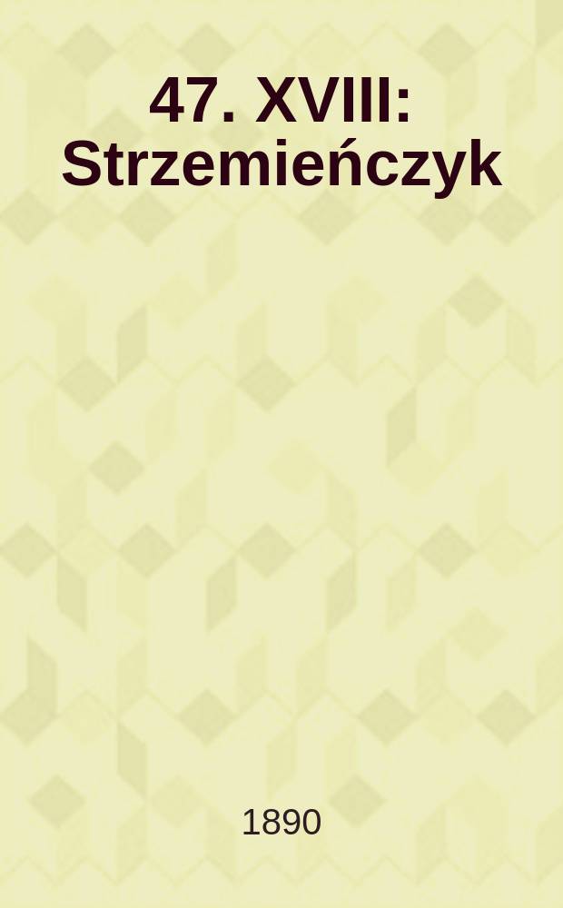 [47]. XVIII : Strzemieńczyk