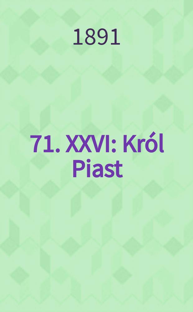 [71]. XXVI : Kr&oacute;l Piast