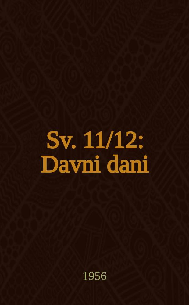 [Sv. 11/12] : Davni dani