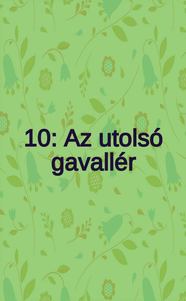 [10] : Az utolsó gavallér