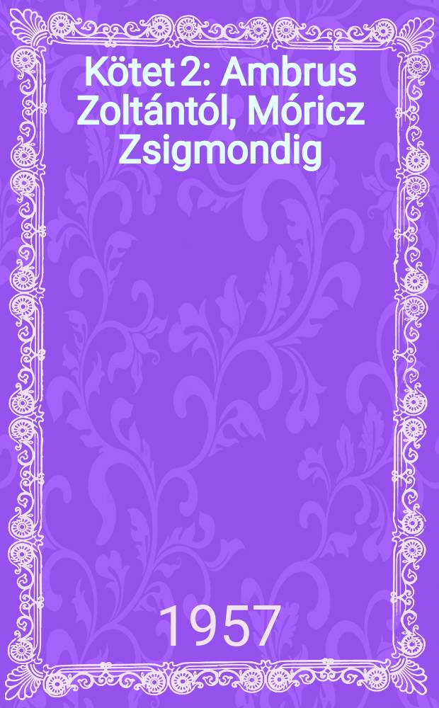 [Kötet 2] : Ambrus Zoltántól, Móricz Zsigmondig