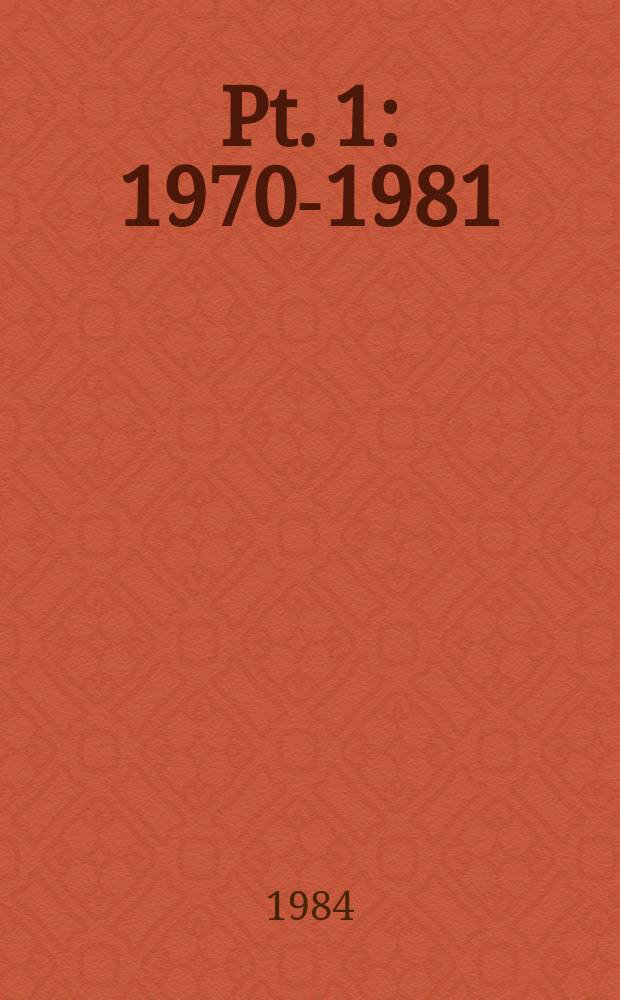 [Pt. 1] : 1970-1981