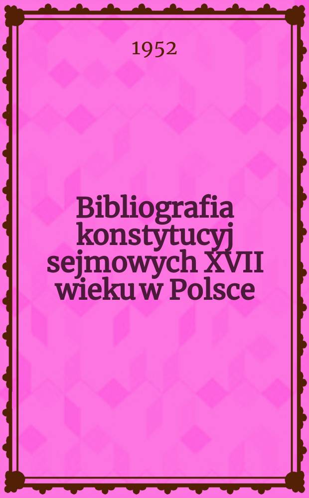 3 : Bibliografia konstytucyj sejmowych XVII wieku w Polsce