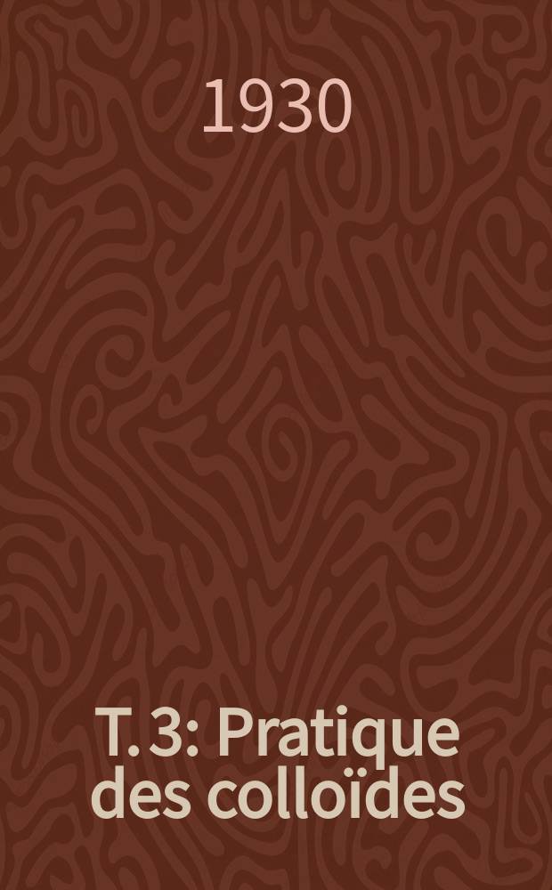T. 3 : Pratique des colloïdes