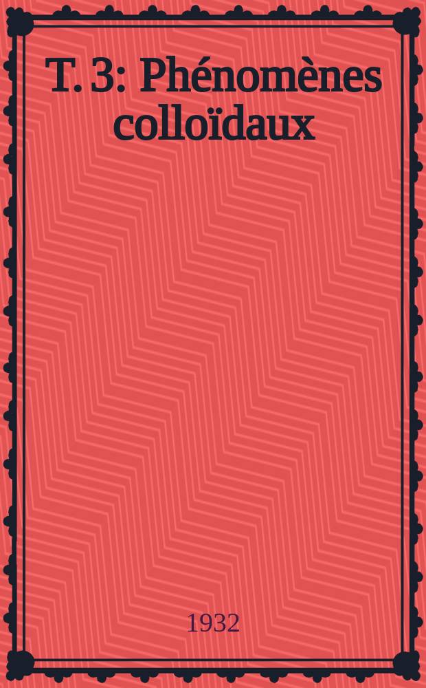 T. 3 : Phénomènes colloïdaux