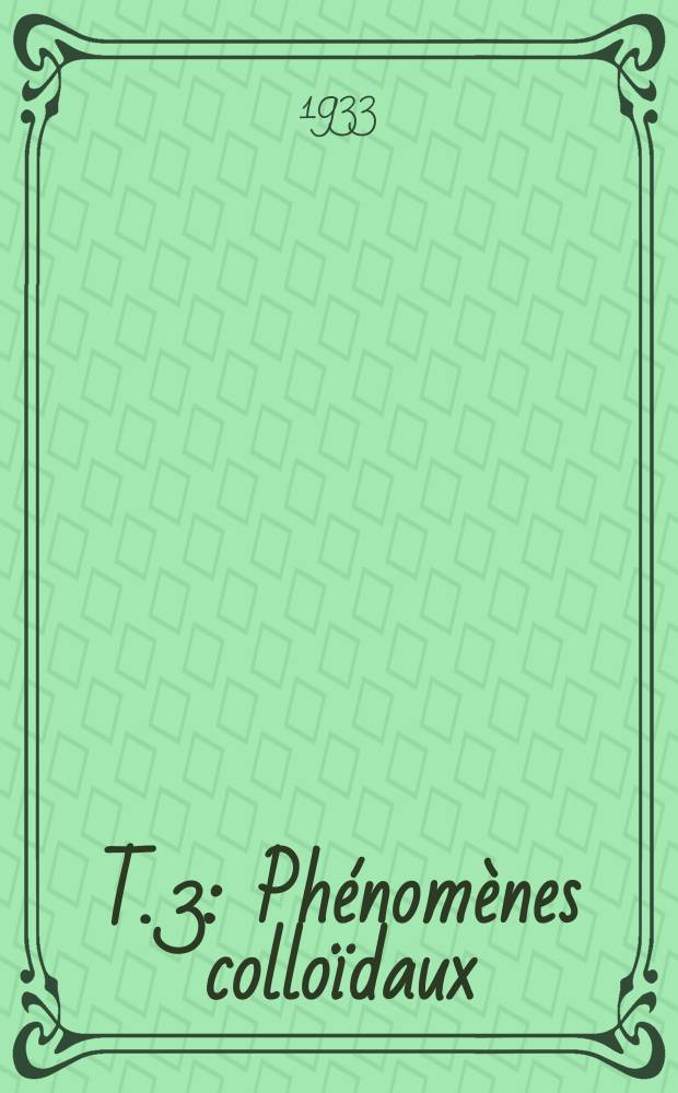T. 3 : Phénomènes colloïdaux