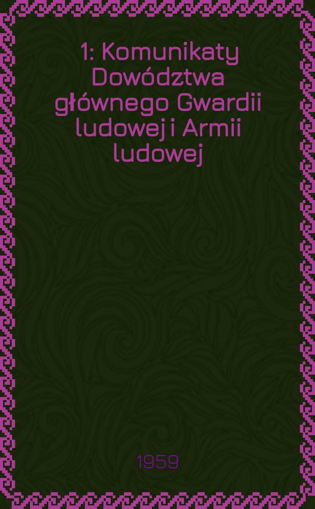 2 ... [1] : Komunikaty Dow&oacute;dztwa gł&oacute;wnego Gwardii ludowej i Armii ludowej