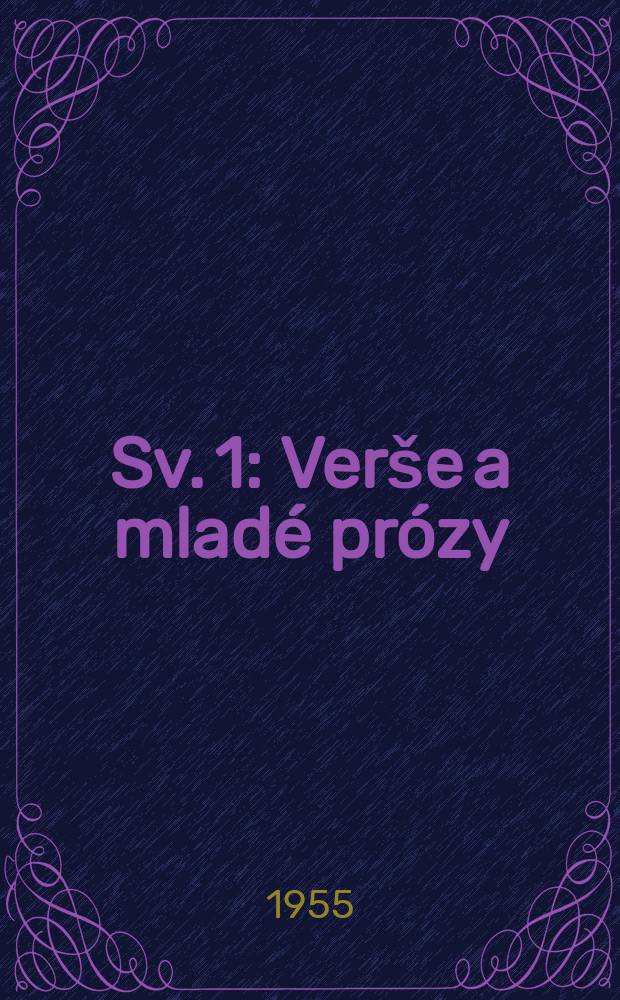 [Sv. 1] : Verše a mladé prózy
