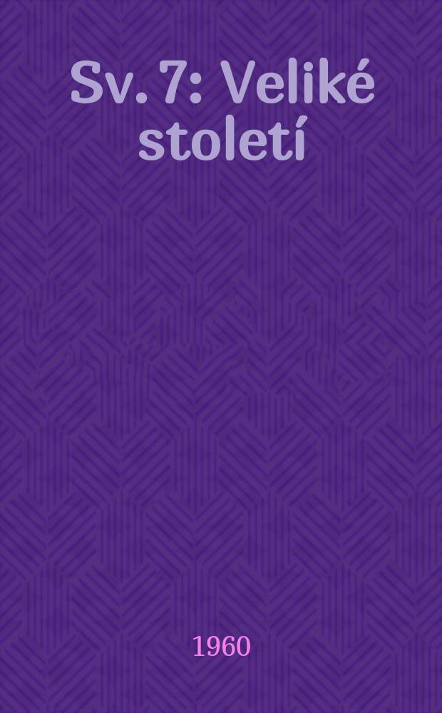 [Sv. 7] : Veliké století