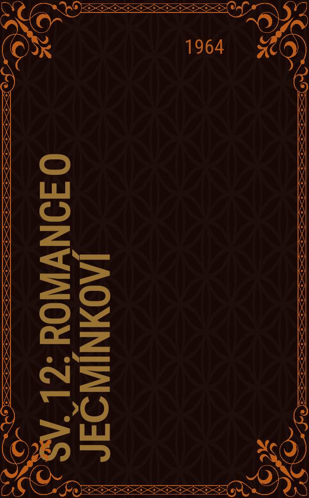 [Sv. 12] : Romance o Ječmínkoví