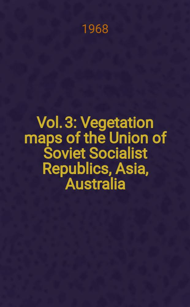 Vol. 3 : Vegetation maps of the Union of Soviet Socialist Republics, Asia, Australia