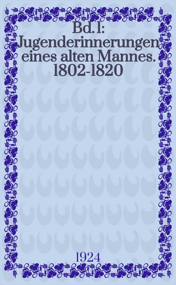 Bd. 1 : Jugenderinnerungen eines alten Mannes. 1802-1820